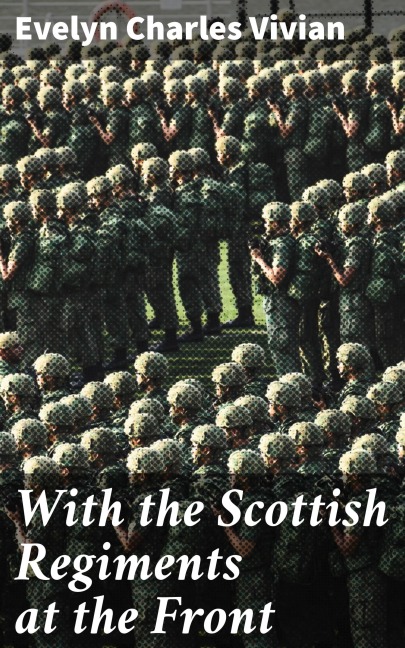 With the Scottish Regiments at the Front - Evelyn Charles Vivian