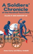 Cover-Bild zum Titel 'A Soldiers' Chronicle of the Hundred Years War' von 'Anne Curry, Rémy Ambühl'