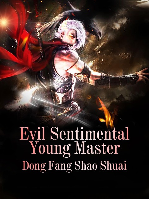 Evil Sentimental Young Master - Dong Fangshaoshuai