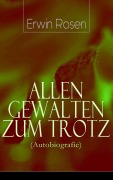 Cover-Bild zum Titel 'Allen Gewalten zum Trotz (Autobiografie)' von 'Erwin Rosen'