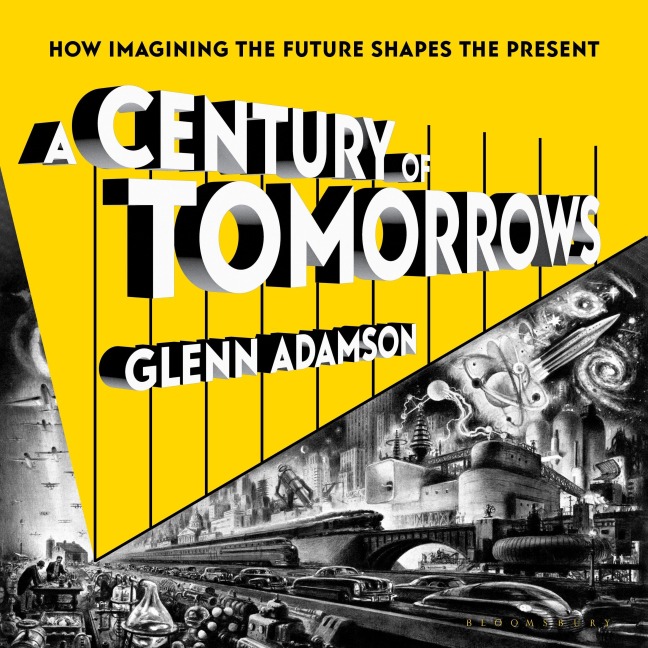 A Century of Tomorrows - Glenn Adamson