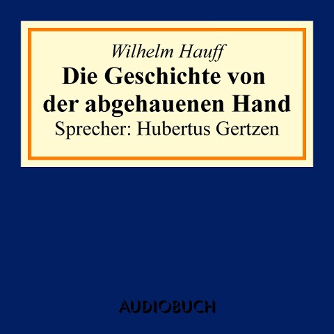 Die Geschichte von der abgehauenen Hand - Wilhelm Hauff