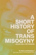 Cover-Bild zum Titel 'A Short History of Trans Misogyny' von 'Jules Gill-Peterson'