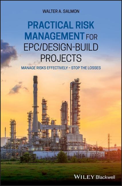 Practical Risk Management for Epc / Design-Build Projects - Walter A Salmon