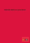 Cover-Bild zum Titel 'Heinrich Kleist an seine Braut' von 'Ohne Autor'