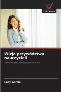 Cover-Bild zum Titel 'Wizja przywództwa nauczycieli' von 'Lucy Garcia'