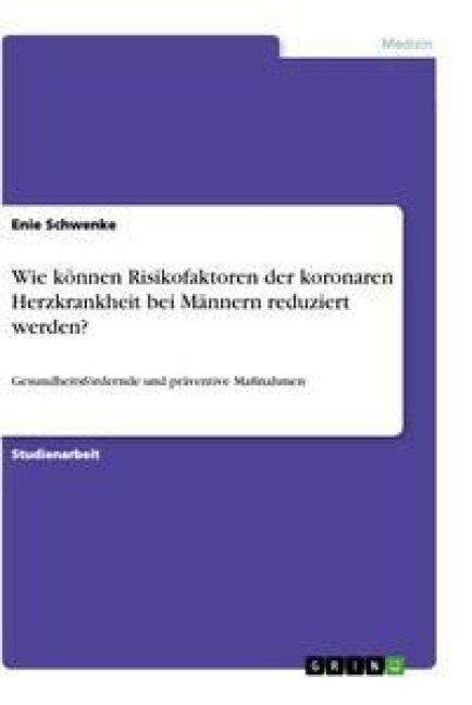 Wie können Risikofaktoren der koronaren Herzkrankheit bei Männern reduziert werden? - Enie Schwenke