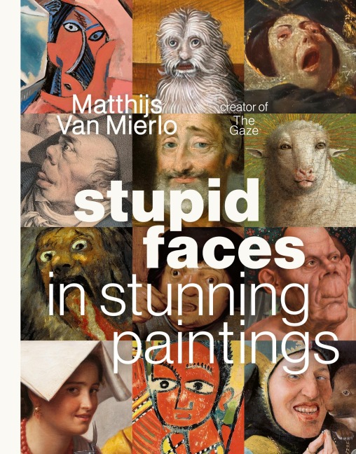 Stupid Faces in Stunning Paintings - Matthijs van Mierlo