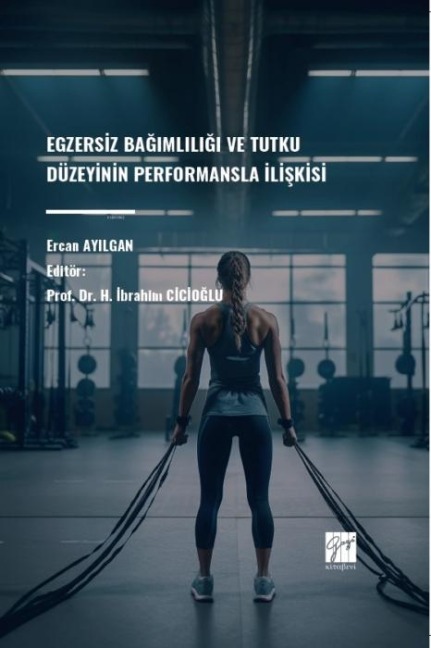 Egzersiz Bagimliligi Ve Tutku Düzeyinin Performansla Iliskisi - Ercan Ayilgan