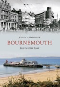 Cover-Bild zum Titel 'Bournemouth Through Time' von 'John Christopher'