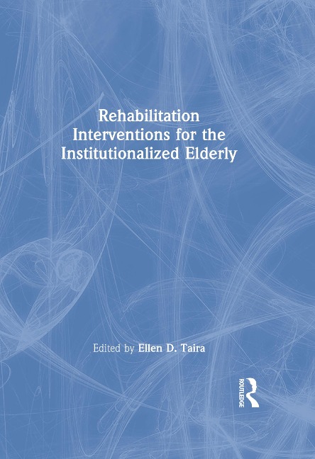 Rehabilitation Interventions for the Institutionalized Elderly - Ellen D Taira