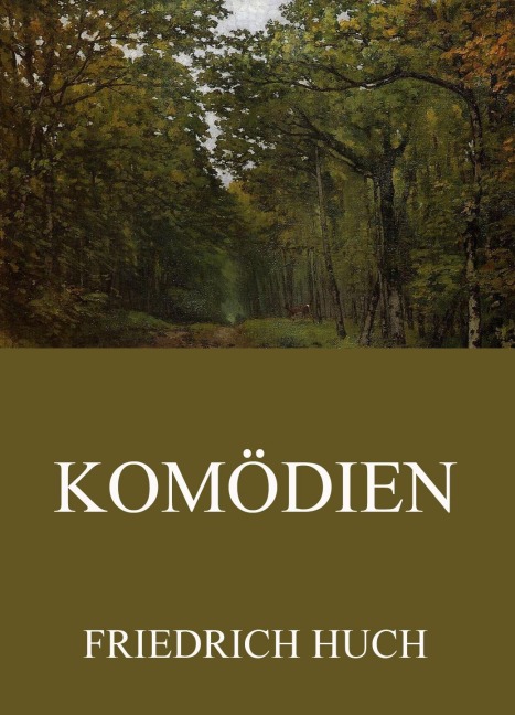 Komödien - Friedrich Huch
