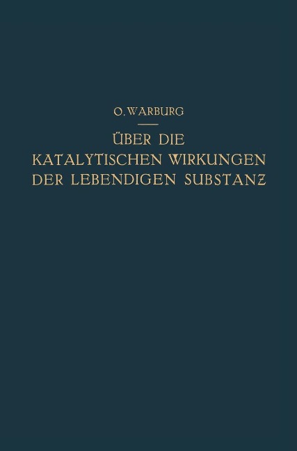 Über die Katalytischen Wirkungen der Lebendigen Substanz - Otto Warburg