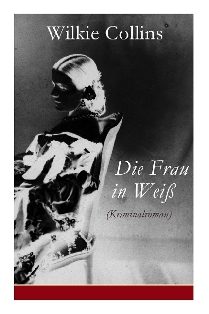 Die Frau in Weiß (Kriminalroman) - Wilkie Collins