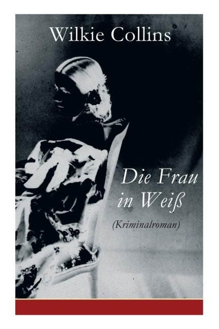 Die Frau in Weiß (Kriminalroman) - Wilkie Collins