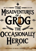 Cover-Bild zum Titel 'The misadventures of grog the occasionally heroic' von 'M. M. Grimski'