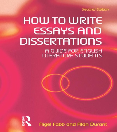 How to Write Essays and Dissertations - Alan Durant, Nigel Fabb