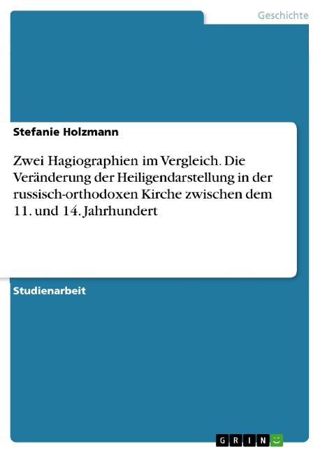 Zwei Hagiographien im Vergleich. Die Veränderung der Heiligendarstellung in der russisch-orthodoxen Kirche zwischen dem 11. und 14. Jahrhundert - Stefanie Holzmann