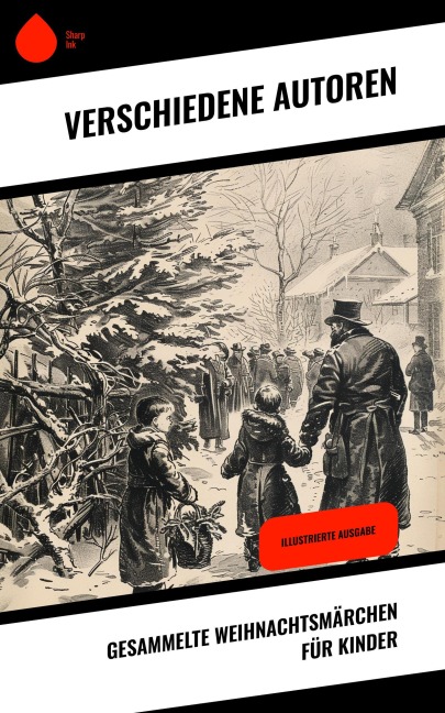 Gesammelte Weihnachtsmärchen für Kinder - Wilhelm Raabe, Oscar Wilde, Peter Rosegger, Frances Hodgson Burnett, O. Henry