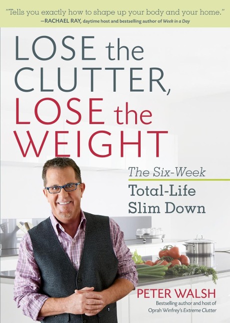 Lose the Clutter, Lose the Weight - Peter Walsh