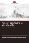 Cover-Bild zum Titel 'Penser, construire et vivre la ville' von 'Guilherme Augusto Soares Da Motta'