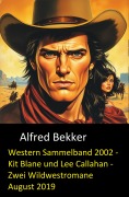 Cover-Bild zum Titel 'Western Sammelband 2002 - Kit Blane und Lee Callahan - Zwei Wildwestromane August 2019' von 'Alfred Bekker'