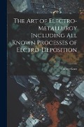 Cover-Bild zum Titel 'The Art of Electro-Metallurgy Including All Known Processes of Elctro-Deposition' von 'George Gore'