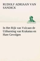 In Het Rijk van Vulcaan de Uitbarsting van Krakatau en Hare Gevolgen - R. A. (Rudolf Adriaan) van Sandick