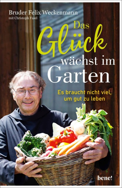 Das Glück wächst im Garten - Bruder Felix Weckenmann OSB, Christoph Fasel