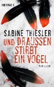 Cover-Bild zum Titel 'Und draußen stirbt ein Vogel' von 'Sabine Thiesler'