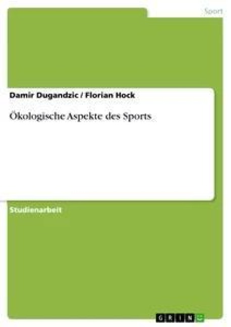 Ökologische Aspekte des Sports - Florian Hock, Damir Dugandzic