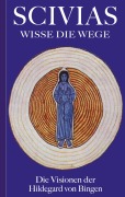 Cover-Bild zum Titel 'Scivias - Wisse die Wege: Die Visionen der Hildegard von Bingen' von 'Hildegard Von Bingen'