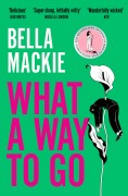 Cover-Bild zum Titel 'What A Way To Go' von 'Bella Mackie'