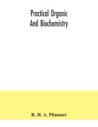 Cover-Bild zum Titel 'Practical organic and biochemistry' von 'R. H. A. Plimmer'