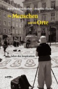 Cover-Bild zum Titel 'Die Menschen und die Orte' von 'Bernd Erhard Fischer, Angelika Fischer'