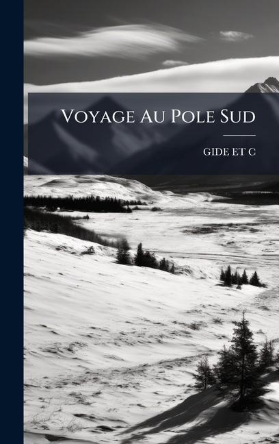 Voyage Au Pole Sud - Gide Et C