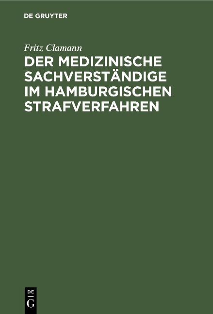 Der medizinische Sachverständige im hamburgischen Strafverfahren - Fritz Clamann