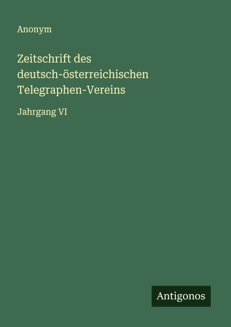 Zeitschrift des deutsch-österreichischen Telegraphen-Vereins - Anonym