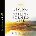 Living the Spirit-Formed Life: Growing in the 10 Principles of Spirit-Filled Discipleship - Jack Hayford
