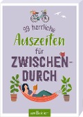 Cover-Bild zum Titel '99 herrliche Auszeiten für zwischendurch' von ''