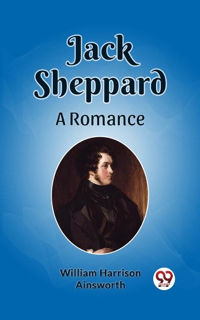 Jack Sheppard A Romance - Ainsworth William Harrison