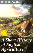 Cover-Bild zum Titel 'A Short History of English Agriculture' von 'W. H. R. Curtler'