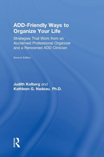 ADD-Friendly Ways to Organize Your Life - Judith Kolberg, Kathleen Nadeau