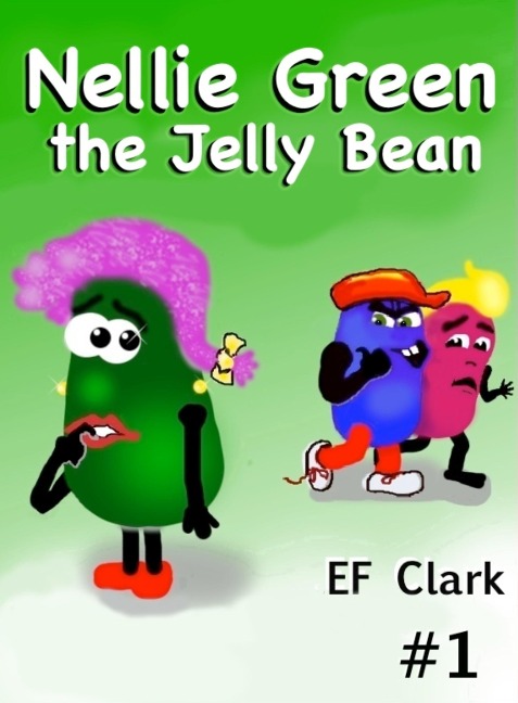 Nellie Green the Jelly Bean (Nellie Green the Jelly Bean & Jelly Bean Town, #1) - Ef Clark