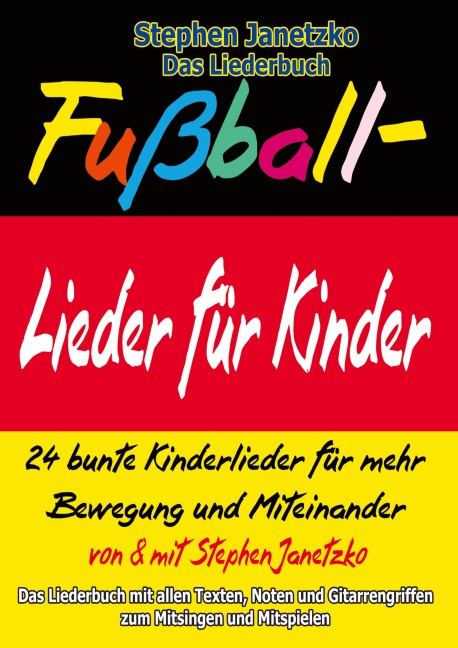 Fußball-Lieder für Kinder - 24 bunte Kinderlieder für mehr Bewegung und Miteinander - Stephen Janetzko