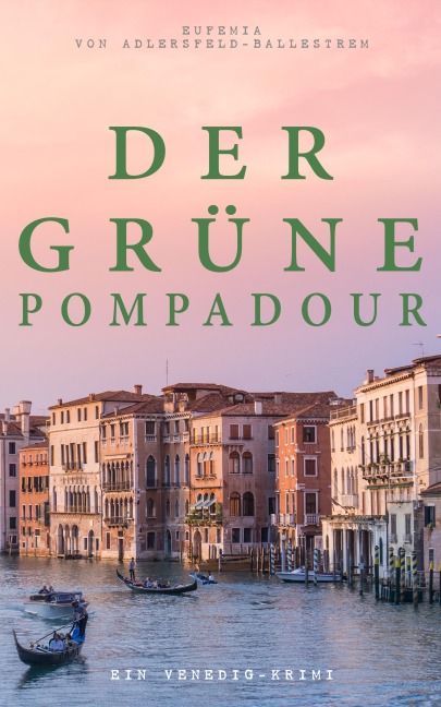 Der grüne Pompadour (Ein Venedig-Krimi) - Eufemia Von Adlersfeld-Ballestrem