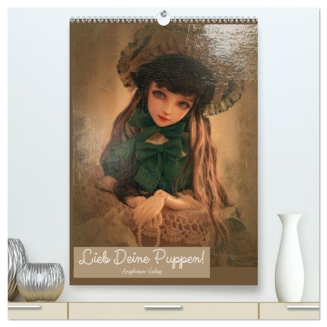Lieb deine Puppen! (hochwertiger Premium Wandkalender 2026 DIN A2 hoch), Kunstdruck in Hochglanz - Angelnova-Verlag Angelnova-Verlag