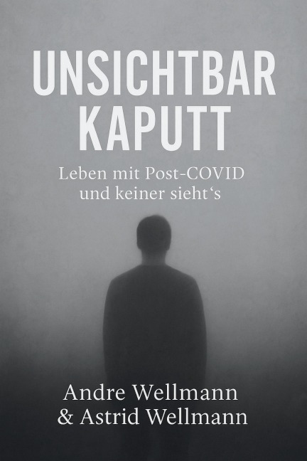 Unsichtbar Kaputt - Andre Wellmann, Astrid Wellmann