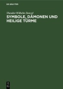 Cover-Bild zum Titel 'Symbole, Dämonen und heilige Türme' von 'Theodor-Wilhelm Danzel'