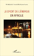Cover-Bild zum Titel 'Le droit de l'énergie en Afrique' von 'Monesty Junior Fanfil, Altide Canton-Fourrat'